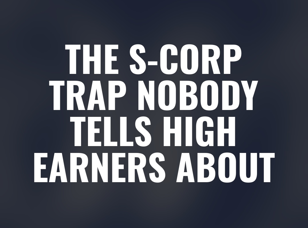 The S-Corp Trap Nobody Tells High Earners About